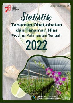 Statistik Tanaman Obat-Obatan Dan Tanaman Hias Provinsi Kalimantan Tengah 2022