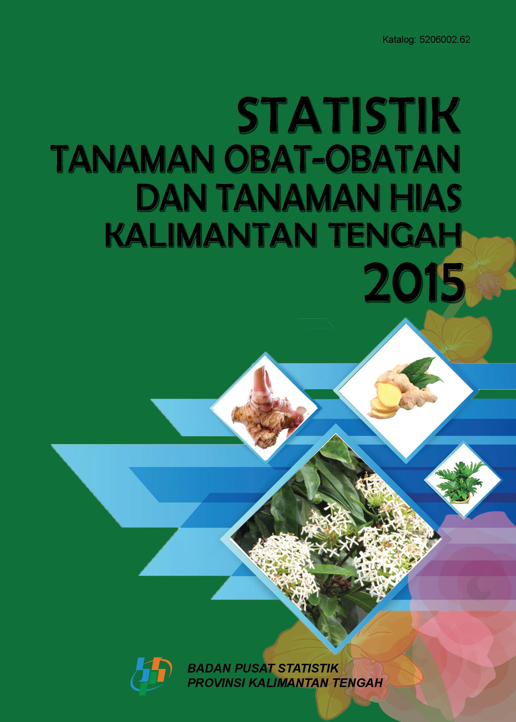 Statistik Tanaman obat dan Tanaman Hias Provinsi Kalimantan Tengah 2015