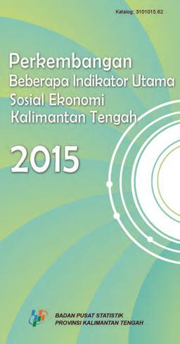 Perkembangan Beberapa Indikator Utama Sosial Ekonomi Provinsi Kalimantan Tengah 2014