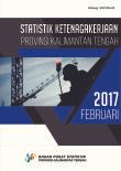 Statistik Ketenagakerjaan Provinsi Kalimantan Tengah Februari 2017