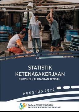 Statistik Ketenagakerjaan Provinsi Kalimantan Tengah Agustus 2022