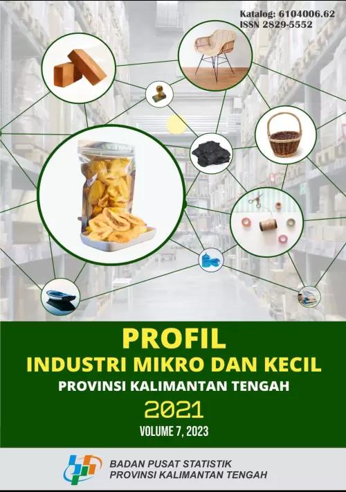 Profile of Micro and Small Industries in Kalimantan Tengah Province 2021