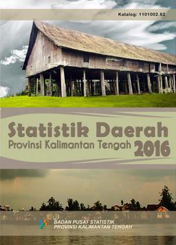 Statistical Regional Of Kalimantan Tengah Province 2016