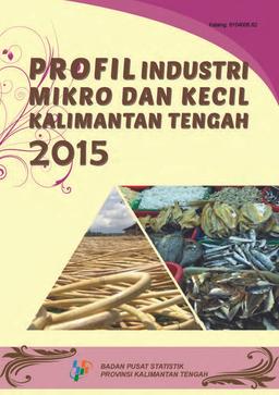 Profil Industri Mikro Kecil Provinsi Kalimantan Tengah 2015