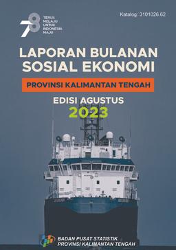 Laporan Bulanan Sosial Ekonomi Provinsi Kalimantan Tengah Edisi Agustus 2023