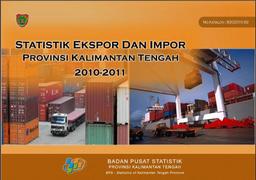 Statistik Ekspor Dan Impor Provinsi Kalimantan Tengah 2010-2011