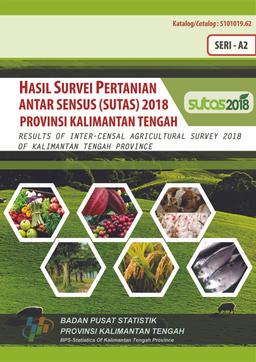 Results Of Inter-Censal Agricultural Survey 2018 Of Kalimantan Tengah Province A2-Series