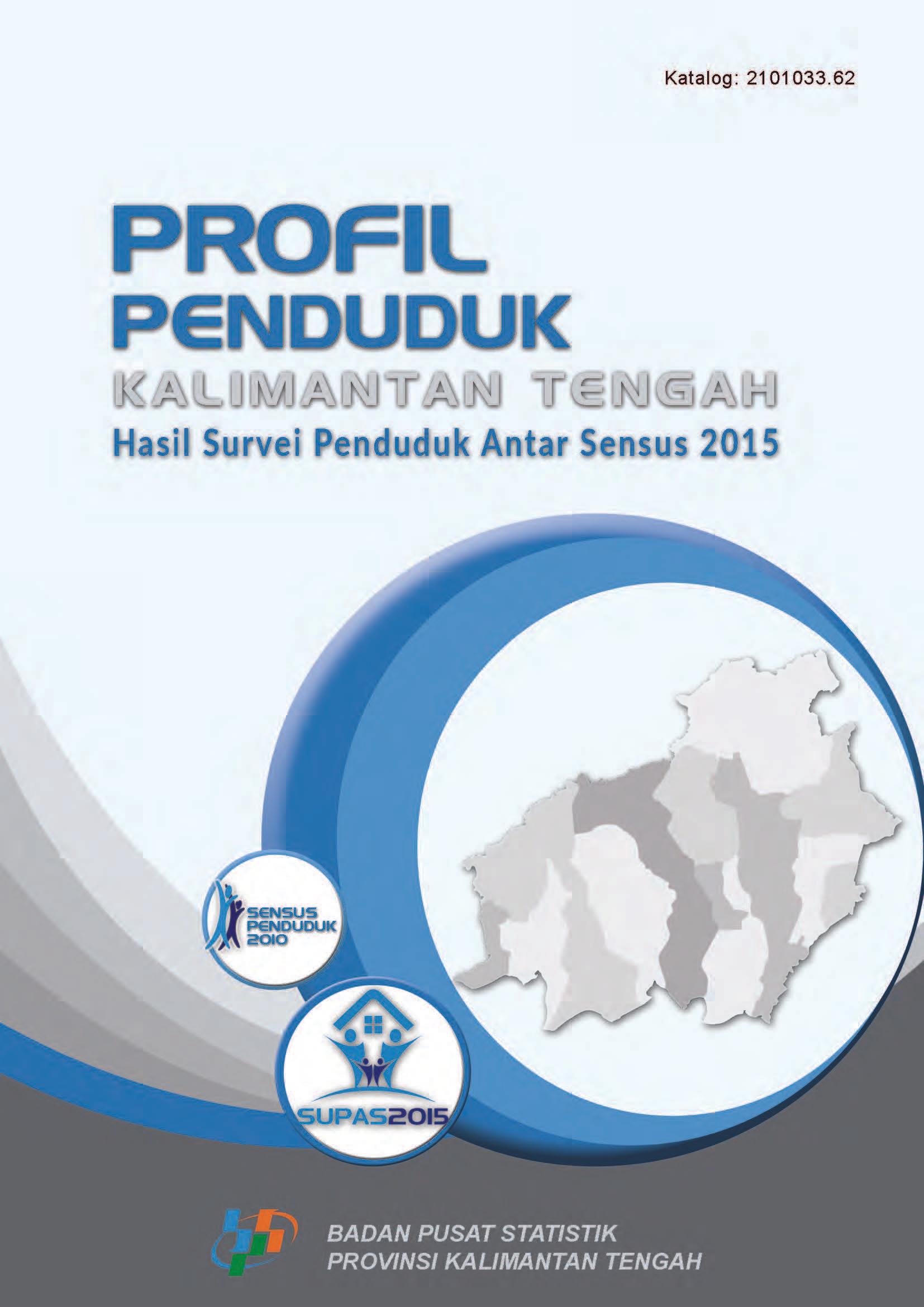 Profil Penduduk Provinsi Kalimantan Tengah Hasil Survei Penduduk Antar Sensus 2015