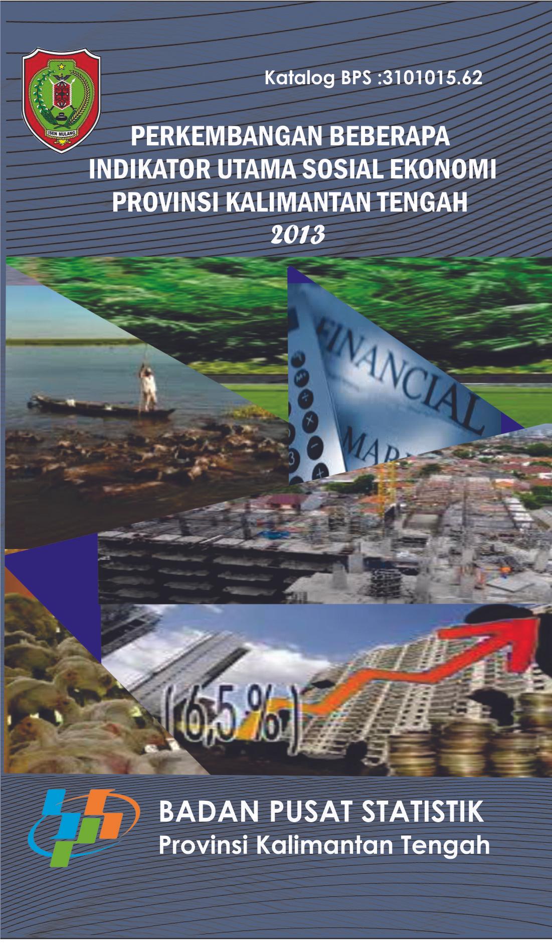 Trends of The Selected Socio Economic Indikators of Kalimantan Tengah Province 2013