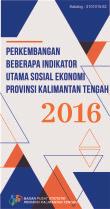 Perkembangan Beberapa Indikator Utama Sosial Ekonomi Provinsi Kalimantan Tengah 2016