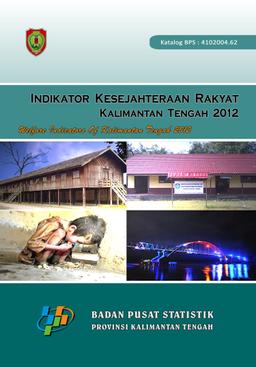 Indikator Kesejahteraan Rakyat Kalimantan Tengah 2012