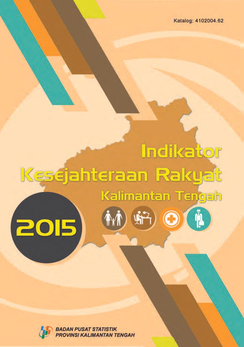 Indikator Kesejahteraan Rakyat Provinsi Kalimantan Tengah 2015