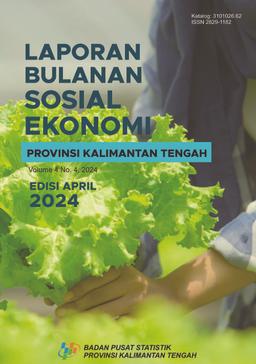 Laporan Bulanan Sosial Ekonomi Provinsi Kalimantan Tengah Edisi April 2024