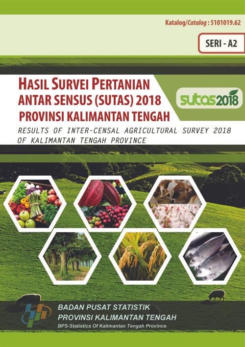 Results of Inter-censal Agricultural Survey 2018 of Kalimantan Tengah Province A2-Series