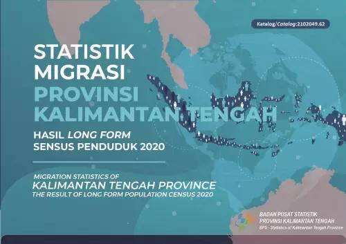 Migration Statistics of Kalimantan Tengah Province The Result of Long Form Population Census 2020