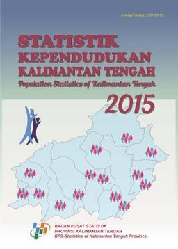 Statistik Kependudukan Provinsi Kalimantan Tengah 2015