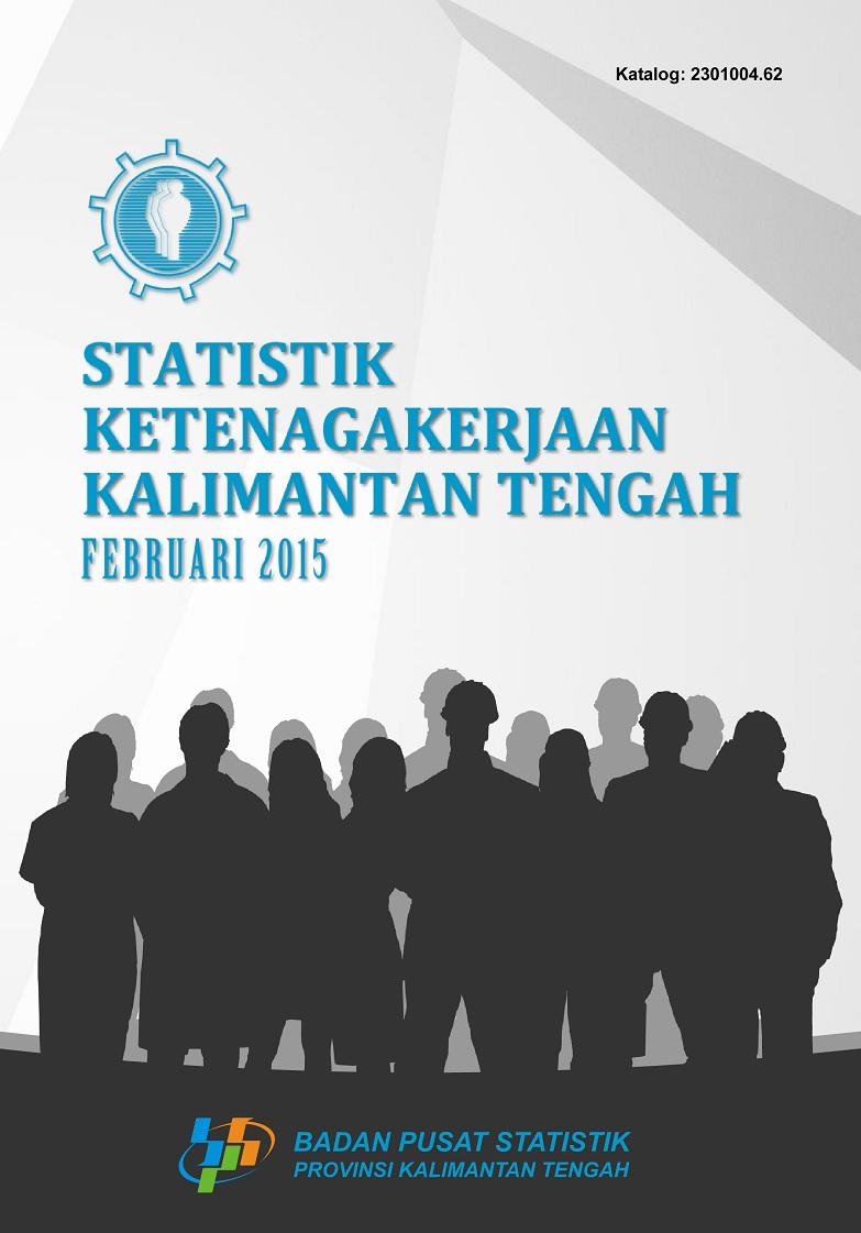 Labor Statistics of Kalimantan Tengah in February 2015