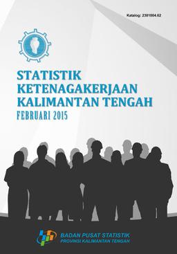 Labor Statistics Of Kalimantan Tengah In February 2015