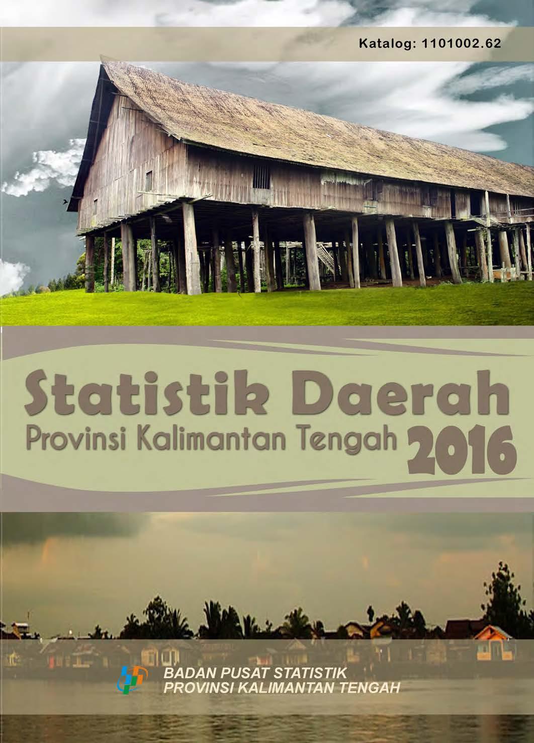 Statistical Regional of Kalimantan Tengah Province 2016