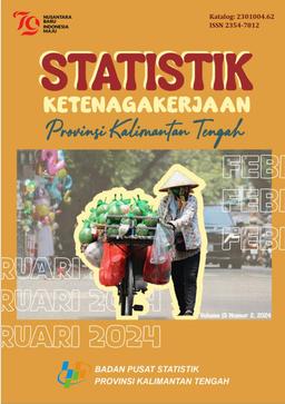 Statistik Ketenagakerjaan Provinsi Kalimantan Tengah Februari 2024