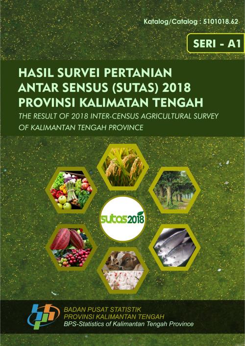 The Result of Inter-Census Agricultural Survey 2018 of Kalimantan Tengah Province