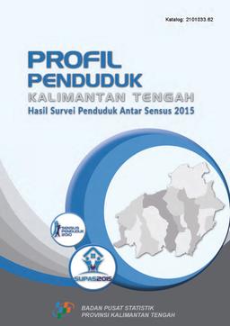 Profil Penduduk Provinsi Kalimantan Tengah Hasil Survei Penduduk Antar Sensus 2015