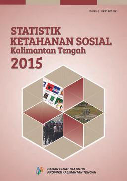 Statistik Ketahanan Sosial Provinsi Kalimantan Tengah 2015