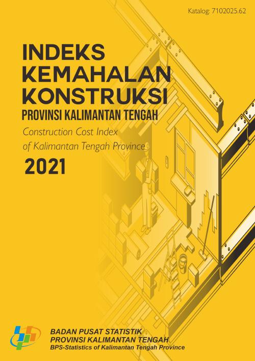 Construction Cost Index (CCI) of Kalimantan Tengah Province 2021