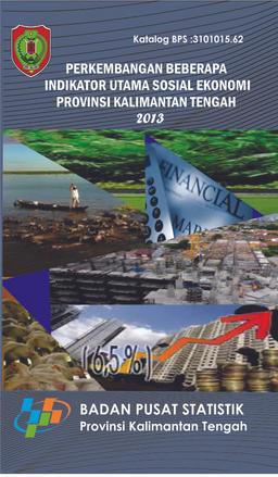 Perkembangan Beberapa Indikator Utama Sosial Ekonomi Provinsi Kalimantan Tengah 2013